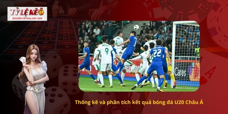 Kết quả bóng đá U20 Châu Á mới nhất hiện nay 3 Thống kê và phân tích kết quả bóng đá U20 Châu Á